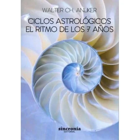 Ciclos Astrológicos, el Ritmo de los 7 Años - Walter Ch. Anliker