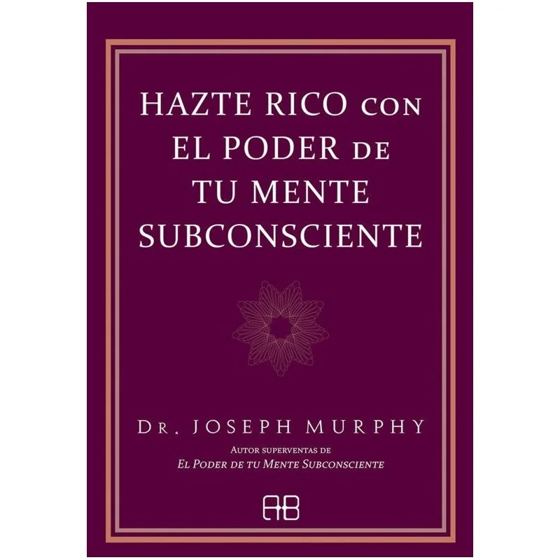 Hazte Rico con el Poder de tu Mente Subconsciente - Joseph Murphy