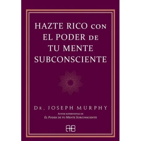 Hazte Rico con el Poder de tu Mente Subconsciente - Joseph Murphy