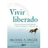 Vivir Liberado - Michael A. Singer | Tienda Esotérica Changó