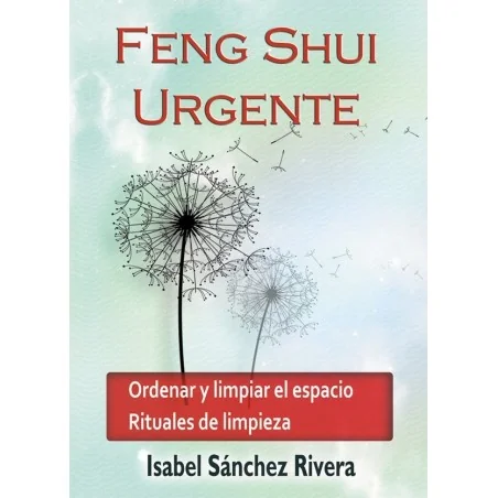 Feng Shui Urgente. Ordenar y limpiar el espacio. Rituales delimpieza