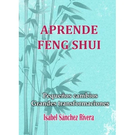 Aprende Feng Shui. Pequeños cambios, GrandesTransformaciones