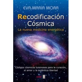 Recodificación Cósmica. La Nueva Medicina Energética - Eva María Mora