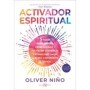 Activador Espiritual - Oliver Niño | Arkano Books | 9788419510235 | Tienda Esotérica Changó
