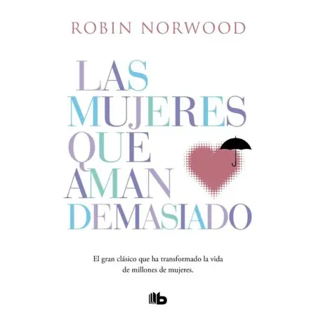 Las Mujeres que Aman Demasiado - Robin Norwood | B De Bolsillo | 9788490707760 | Tienda Esotérica Changó
