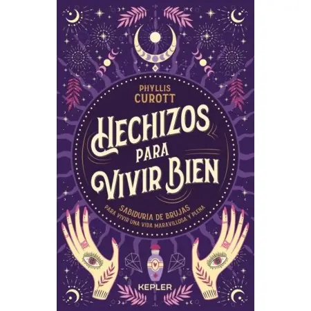 Hechizos para Vivir Bien - Phyllis Curott | Kepler | 9788416344864 | Tienda Esotérica Changó