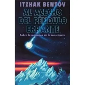 Al Acecho del Péndulo Errante - Itzhak Bentov Al Acecho del Péndulo Errante | %brand% | %ean13% | %shop-name%