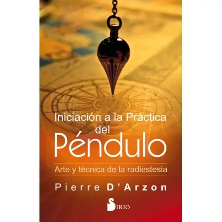 Libro Iniciación a la Practica del Péndulo - Pierre D’Arzon | 9788418000003 | Sirio | Tienda Esotérica Changó