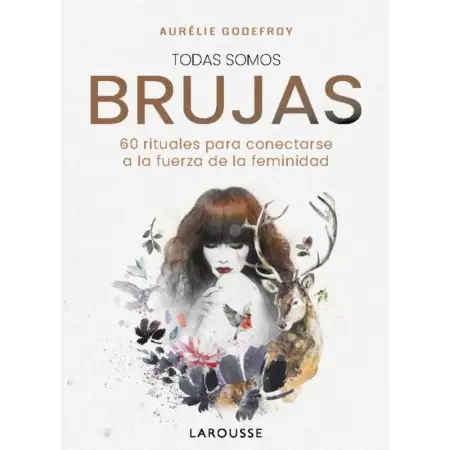Libro Todas Somos Brujas - Aurélie Godefroy | 9788410124806 | Larousse | Tienda Esotérica Changó