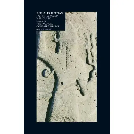 Libro Rituales Hititas - Juan Manuel Gonzalez Salazar | 9788446009450 | Ediciones Akal | Tienda Esotérica Changó
