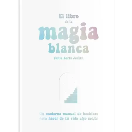 Libro de la Magia Blanca - Tania Berta Judith | 9788417617288 | Fulgencio Pimentel | Tienda Esotérica Changó