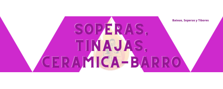 Soperas, Tinajas, Ceramica-Barro